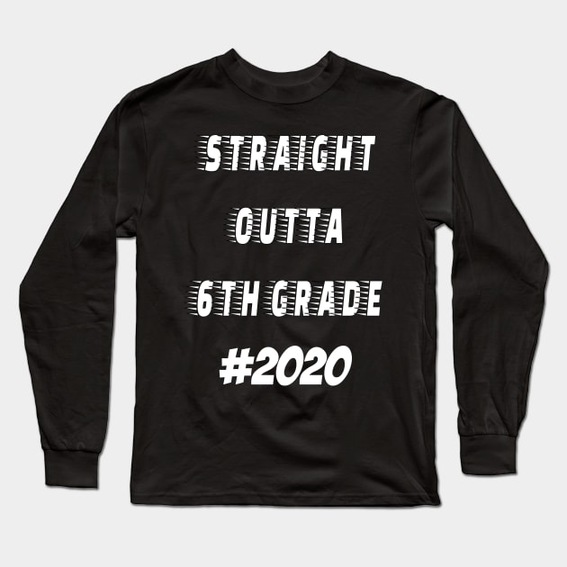 Straight Outta 6th grade 2020 Long Sleeve T-Shirt by hippyhappy